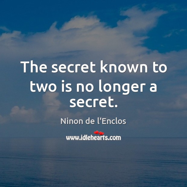 The secret known to two is no longer a secret. Image
