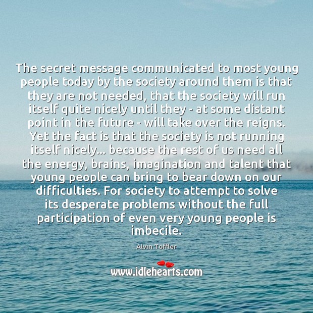 The secret message communicated to most young people today by the society Future Quotes Image