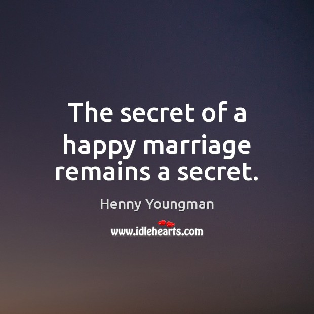 The secret of a happy marriage remains a secret. Image