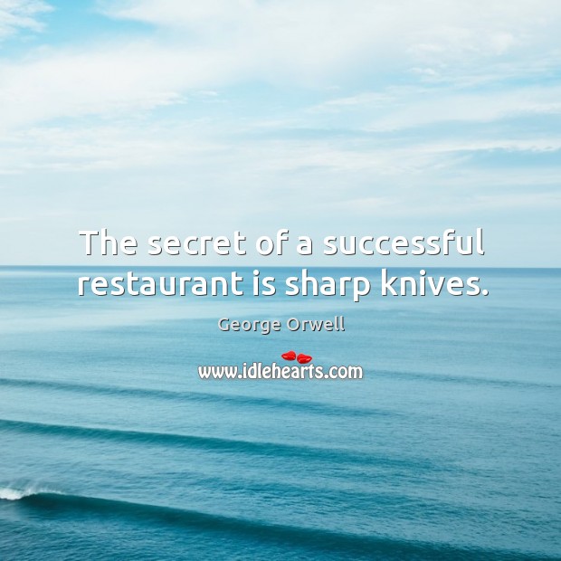The secret of a successful restaurant is sharp knives. Image