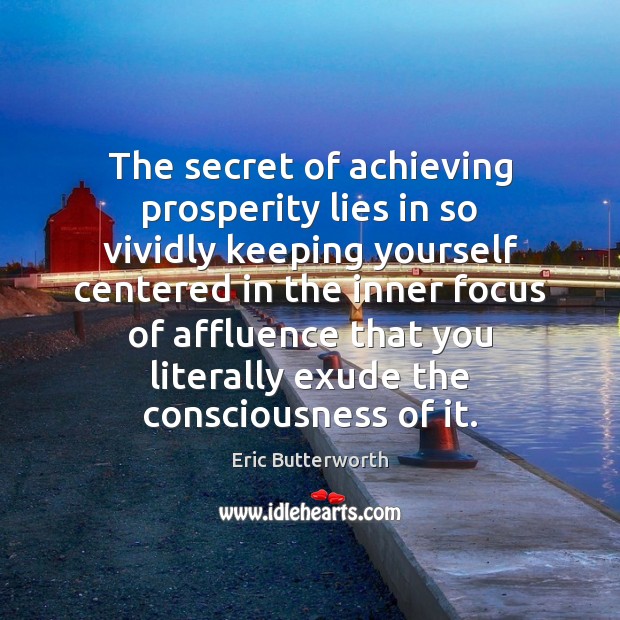The secret of achieving prosperity lies in so vividly keeping yourself centered Eric Butterworth Picture Quote