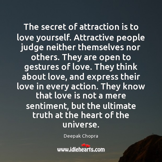 The secret of attraction is to love yourself. Attractive people judge neither Deepak Chopra Picture Quote