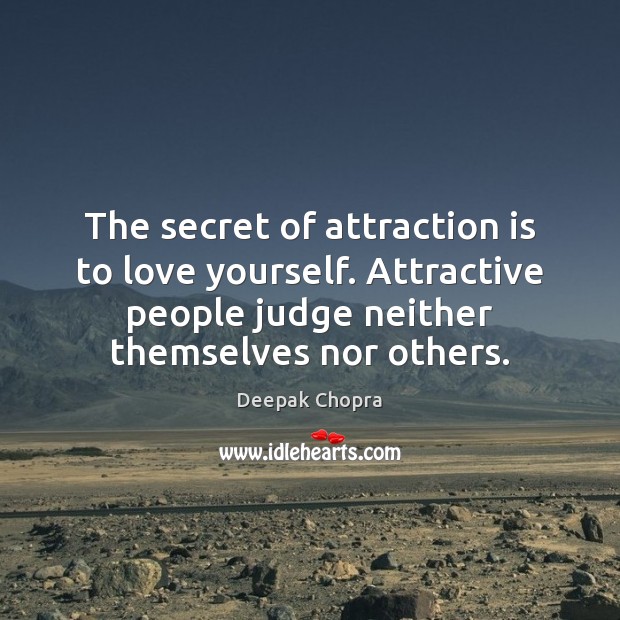The secret of attraction is to love yourself. Attractive people judge neither Deepak Chopra Picture Quote