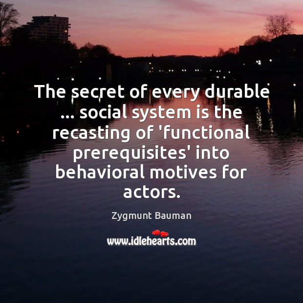 The secret of every durable … social system is the recasting of ‘functional Image