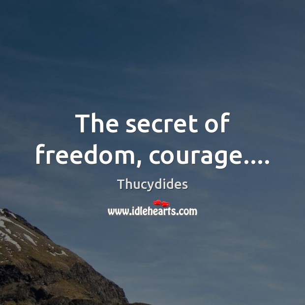 The secret of freedom, courage…. Image