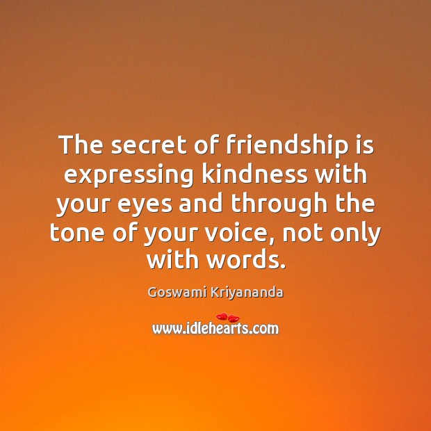 The secret of friendship is expressing kindness with your eyes and through Goswami Kriyananda Picture Quote