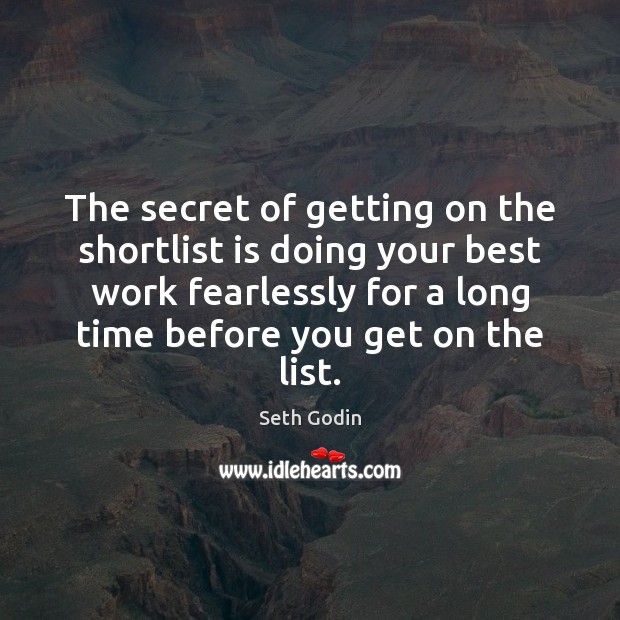 The secret of getting on the shortlist is doing your best work Seth Godin Picture Quote