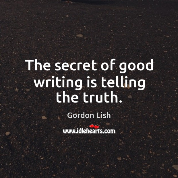 The secret of good writing is telling the truth. Image