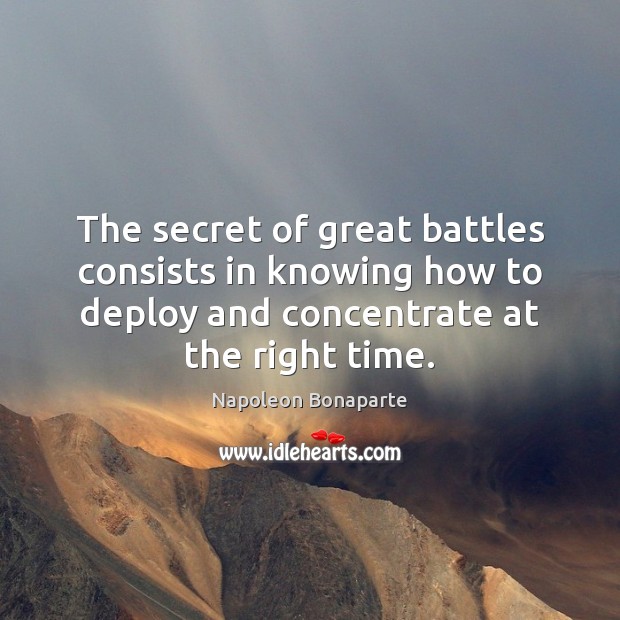 The secret of great battles consists in knowing how to deploy and Napoleon Bonaparte Picture Quote