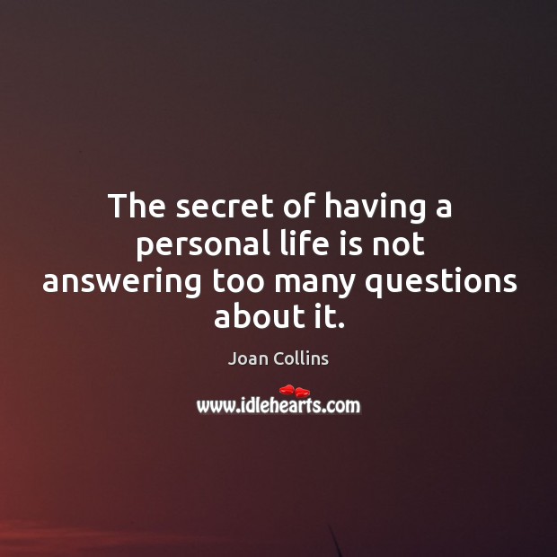 The secret of having a personal life is not answering too many questions about it. Secret Quotes Image
