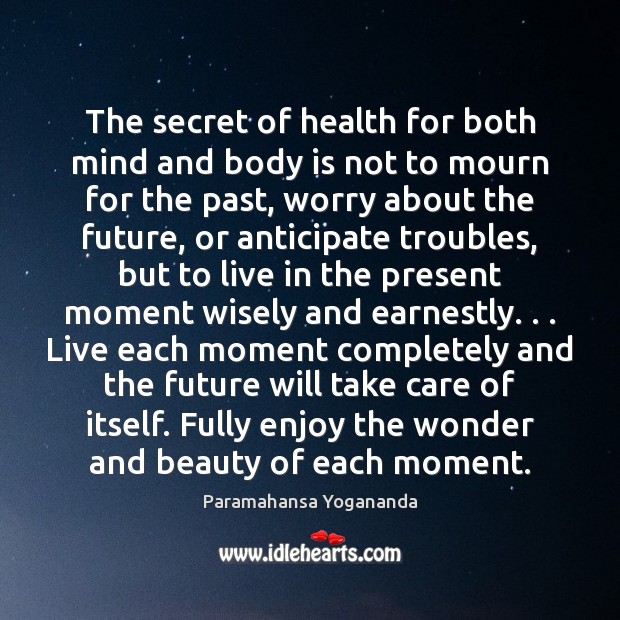 The secret of health for both mind and body is not to Paramahansa Yogananda Picture Quote