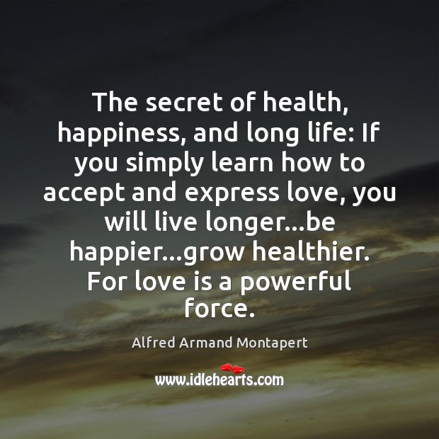 The secret of health, happiness, and long life: If you simply learn Alfred Armand Montapert Picture Quote