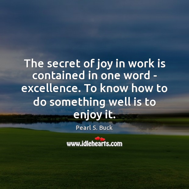 The secret of joy in work is contained in one word – Work Quotes Image