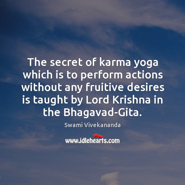 The secret of karma yoga which is to perform actions without any Image