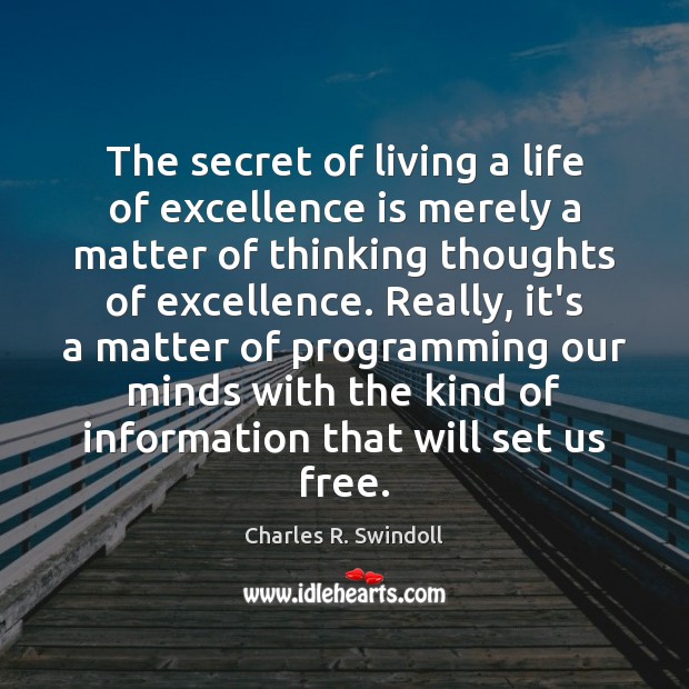 The secret of living a life of excellence is merely a matter Charles R. Swindoll Picture Quote