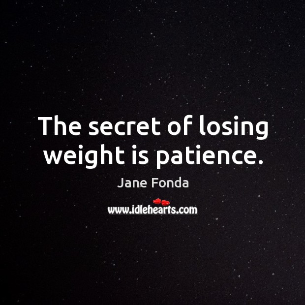 The secret of losing weight is patience. Secret Quotes Image