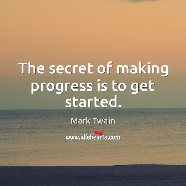 The secret of making progress is to get started. Image