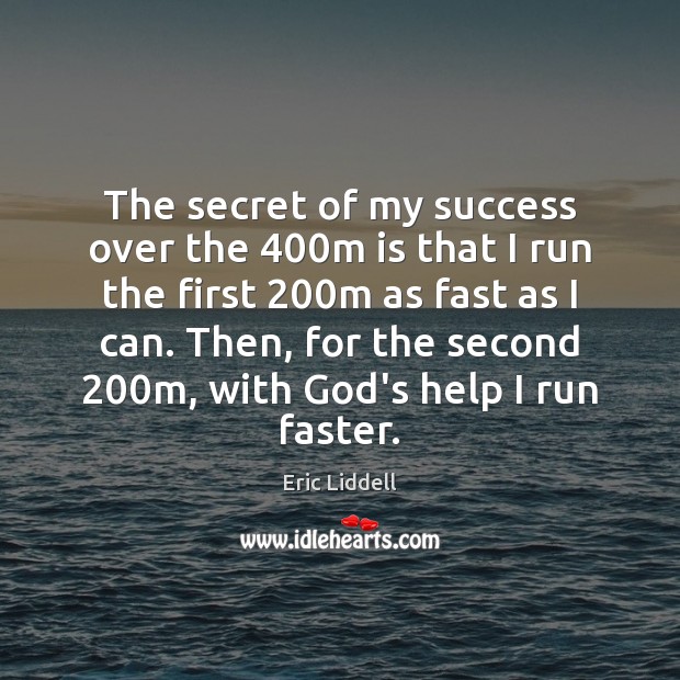 The secret of my success over the 400m is that I run Eric Liddell Picture Quote