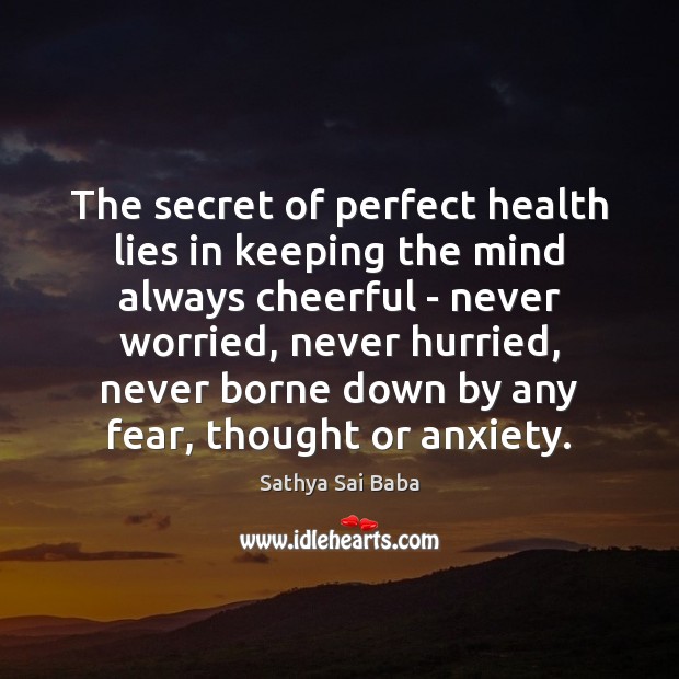 The secret of perfect health lies in keeping the mind always cheerful Image