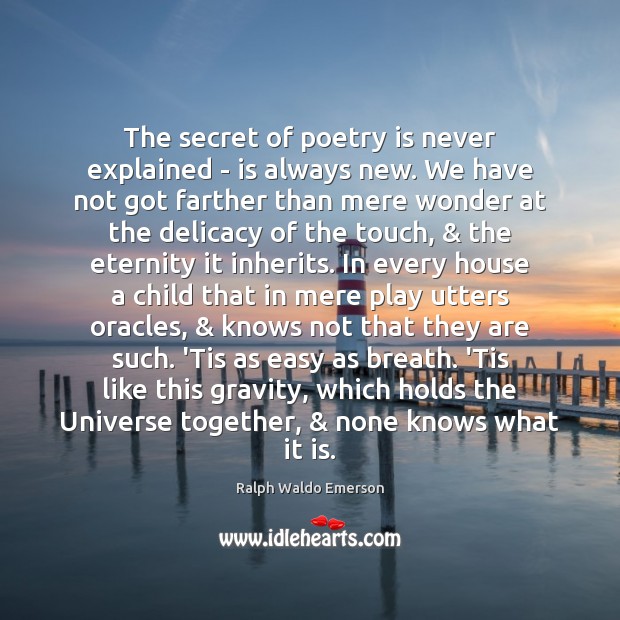 The secret of poetry is never explained – is always new. We Poetry Quotes Image