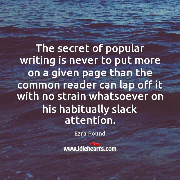 The secret of popular writing is never to put more on a Ezra Pound Picture Quote