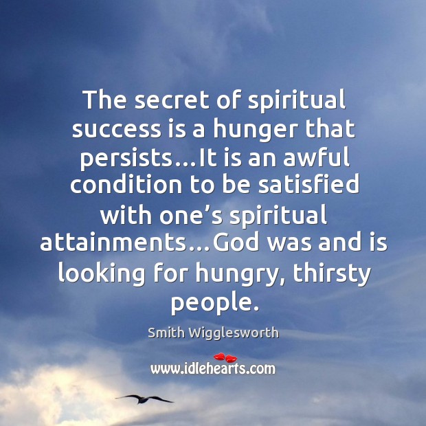The secret of spiritual success is a hunger that persists…It is Success Quotes Image