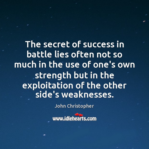 The secret of success in battle lies often not so much in John Christopher Picture Quote
