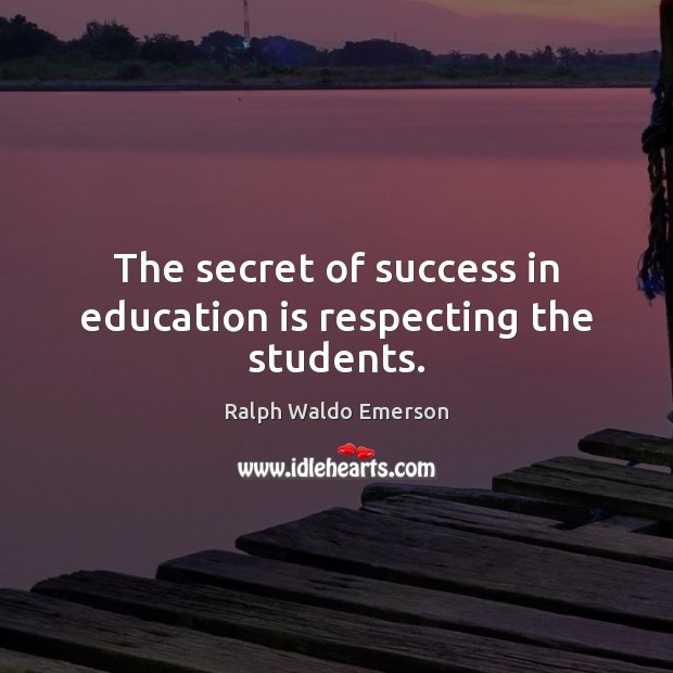 The secret of success in education is respecting the students. Image