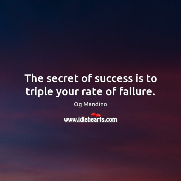 The secret of success is to triple your rate of failure. Og Mandino Picture Quote