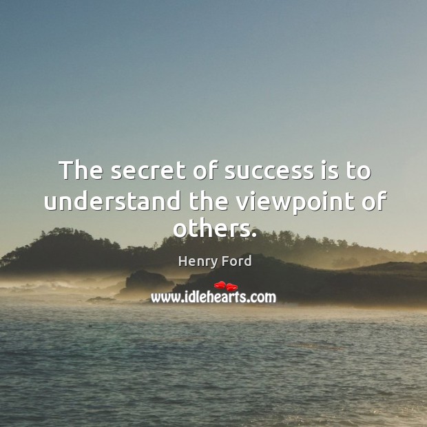 The secret of success is to understand the viewpoint of others. Image