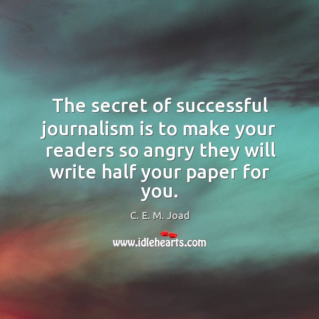 The secret of successful journalism is to make your readers so angry C. E. M. Joad Picture Quote