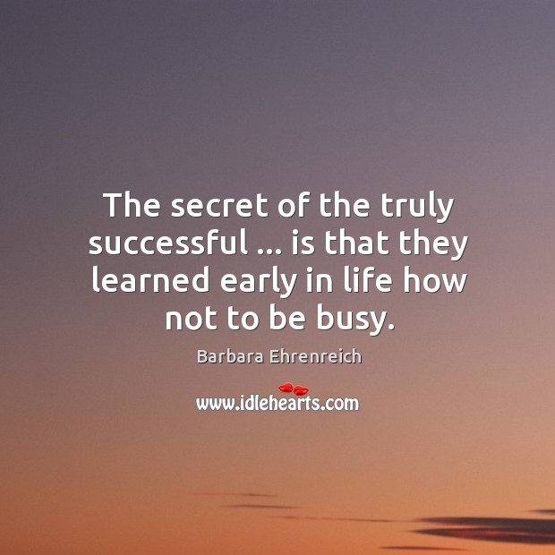 The secret of the truly successful … is that they learned early in Image