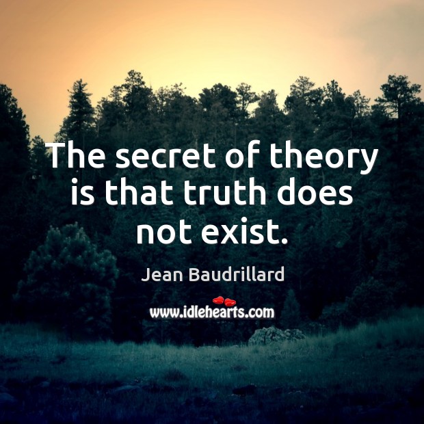 The secret of theory is that truth does not exist. Secret Quotes Image