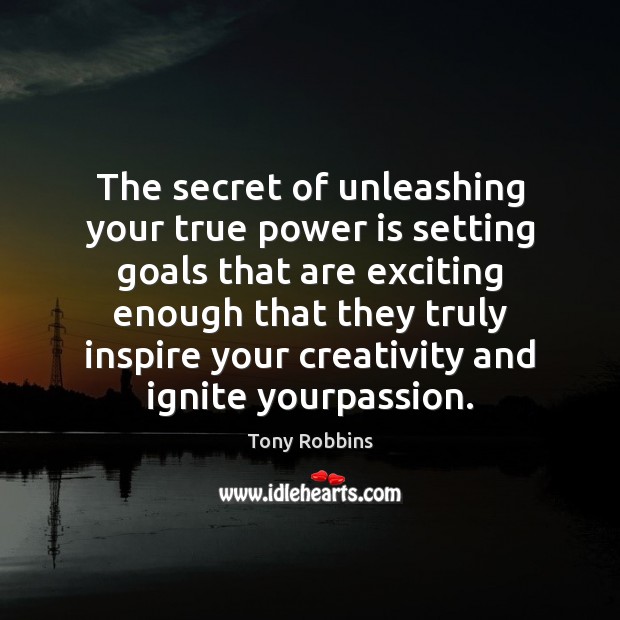 The secret of unleashing your true power is setting goals that are Power Quotes Image