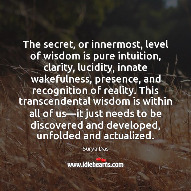 The secret, or innermost, level of wisdom is pure intuition, clarity, lucidity, Surya Das Picture Quote
