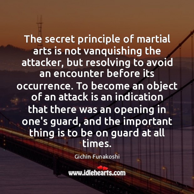 The secret principle of martial arts is not vanquishing the attacker, but Secret Quotes Image