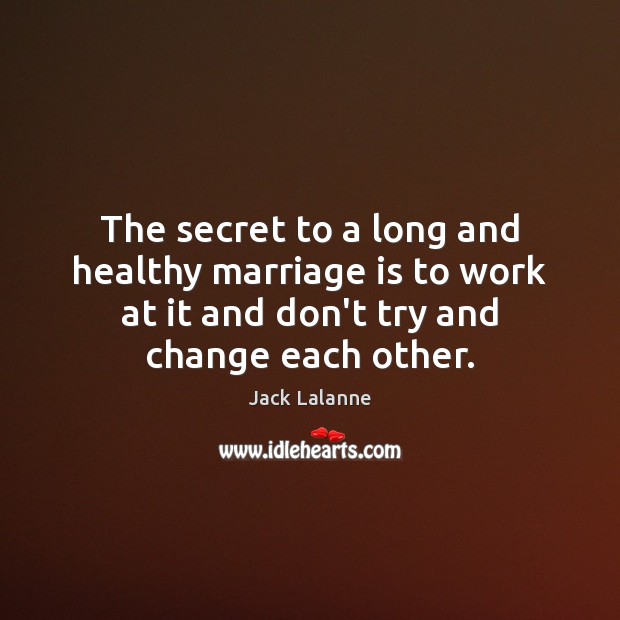 The secret to a long and healthy marriage is to work at Jack Lalanne Picture Quote