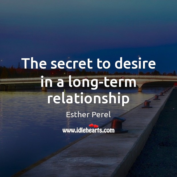 The secret to desire in a long-term relationship Esther Perel Picture Quote