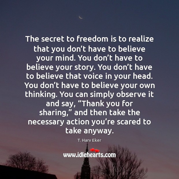 The secret to freedom is to realize that you don’t have Image