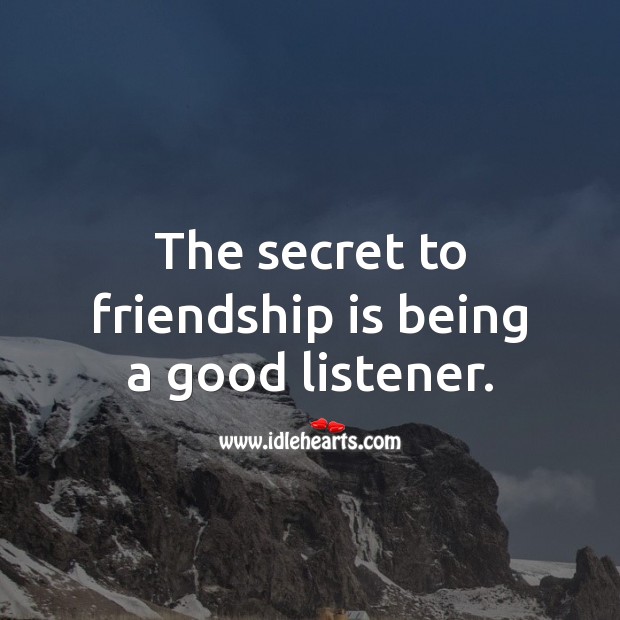 The secret to friendship is being a good listener. Secret Quotes Image