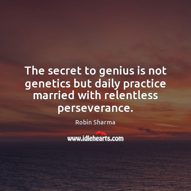 The secret to genius is not genetics but daily practice married with Image