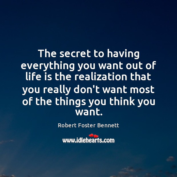 The secret to having everything you want out of life is the Robert Foster Bennett Picture Quote