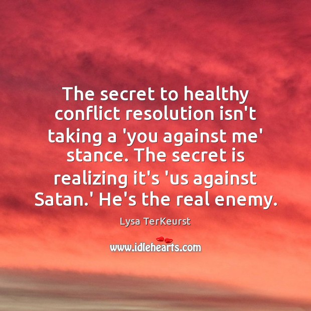 The secret to healthy conflict resolution isn’t taking a ‘you against me’ Lysa TerKeurst Picture Quote