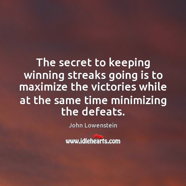 The secret to keeping winning streaks going is to maximize the victories Image