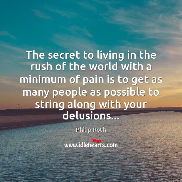 The secret to living in the rush of the world with a Pain Quotes Image