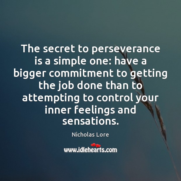 The secret to perseverance is a simple one: have a bigger commitment Perseverance Quotes Image