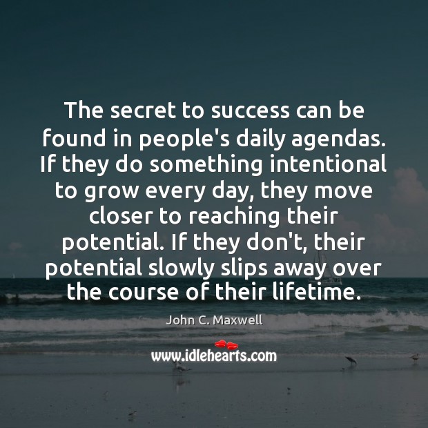The secret to success can be found in people’s daily agendas. If John C. Maxwell Picture Quote