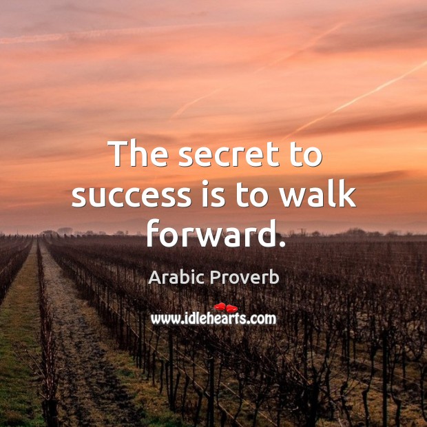 The secret to success is to walk forward. Arabic Proverbs Image