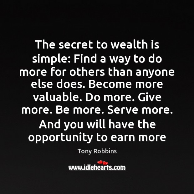 The secret to wealth is simple: Find a way to do more Secret Quotes Image
