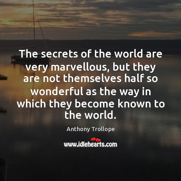 The secrets of the world are very marvellous, but they are not Anthony Trollope Picture Quote